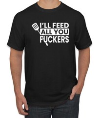Funny Grilling BBQ Ill Feed You All Fckers Men Graphic Tshirt