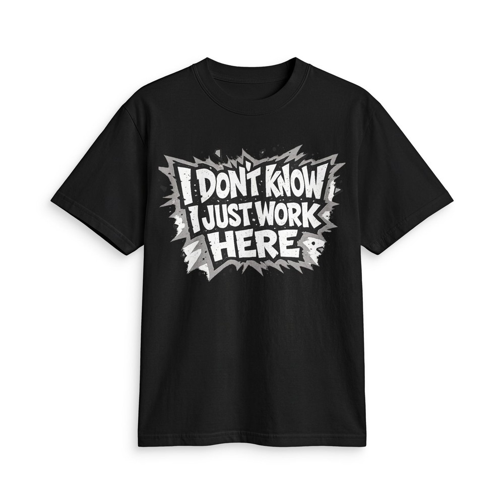 I Don't Know I Just Work Here T-Shirt | Funny Work Tee