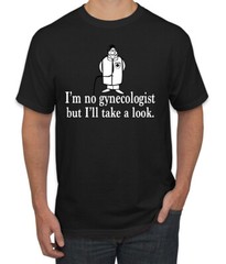 Im No Gynecologist Take A Look Doctor Humor Men Tshirt