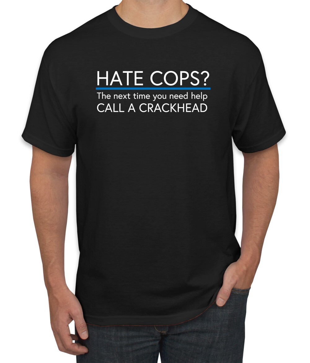Hate Cops? Call a Crackhead Blue Lives Matter Support Police Men Tshirt gallery