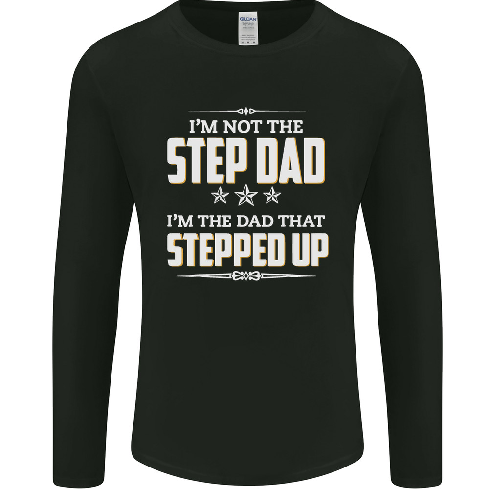 Im Not the Step Dad Stepped Up Fathers Day Mens Long Sleeve T-Shirt