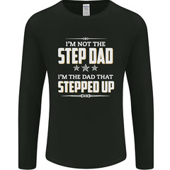 Im Not the Step Dad Stepped Up Fathers Day Mens Long Sleeve T-Shirt