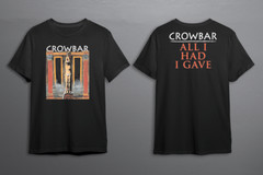 Crowbar All I Had I Gave T-Shirt S M L XL 2XL 3XL