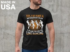 Line Dance Dancing Retired Dancer SHIRT SIZE S-2XL MADE IN USA