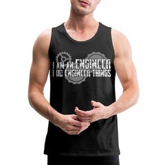 I Am An Engineer I Do Engineer Things Men’s Premium Tank