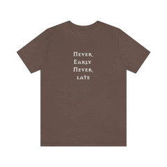 Bella & Canvas Short Sleeve Tee “Never Early Never Late” Design 2 white graphic