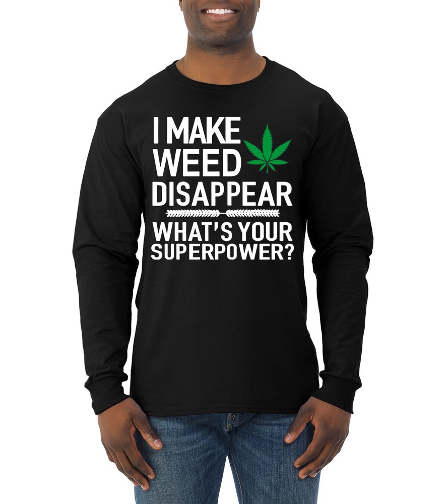 I Make Weed Disappear Whats Your Superpower Mens Long Sleeve Shirt